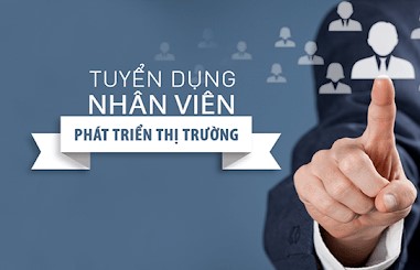 TUYỂN DỤNG VỊ TRÍ NHÂN VIÊN SALES PHÁT TRIỂN THỊ TRƯỜNG