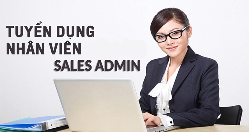 TUYỂN DỤNG VỊ TRÍ NHÂN VIÊN SALES ADMIN